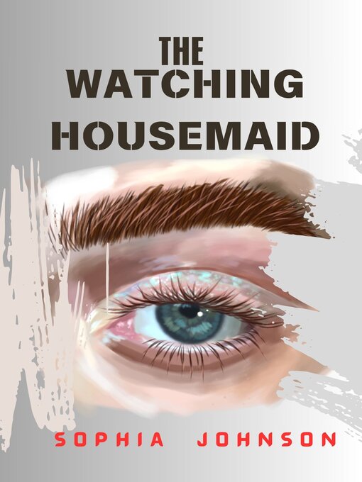 Title details for The Watching Housemaid by Sophia Johnson - Available